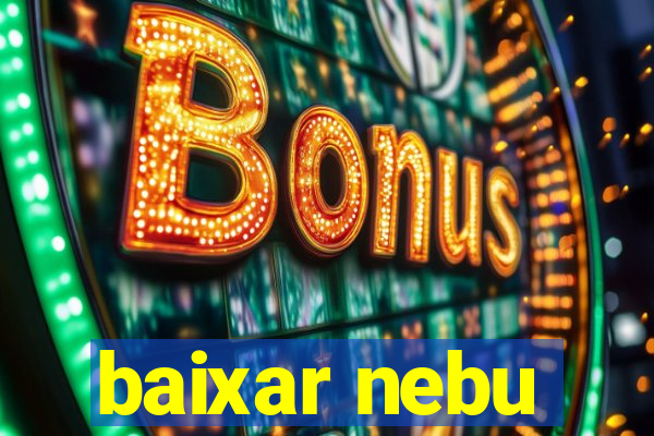 baixar nebu